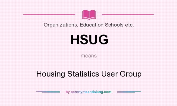 What does HSUG mean? It stands for Housing Statistics User Group