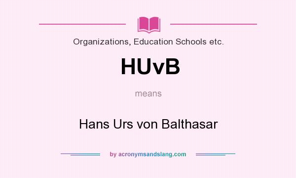 What does HUvB mean? It stands for Hans Urs von Balthasar