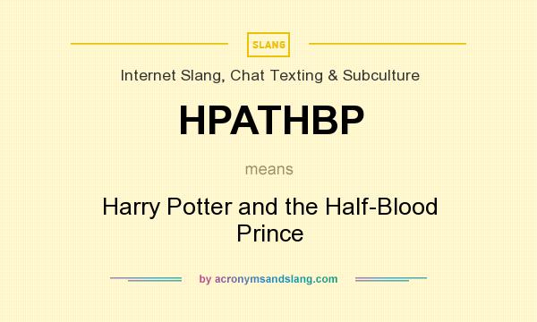 What does HPATHBP mean? It stands for Harry Potter and the Half-Blood Prince
