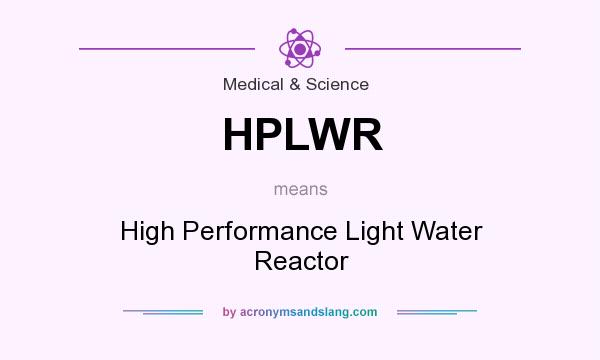 What does HPLWR mean? It stands for High Performance Light Water Reactor
