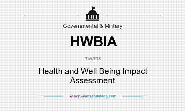 What does HWBIA mean? It stands for Health and Well Being Impact Assessment