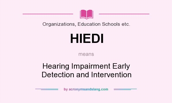 What does HIEDI mean? It stands for Hearing Impairment Early Detection and Intervention