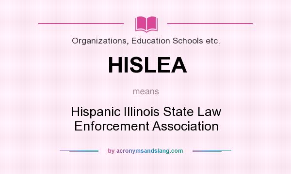 What does HISLEA mean? It stands for Hispanic Illinois State Law Enforcement Association