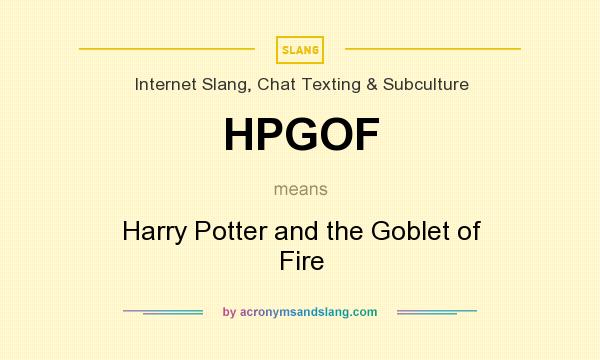 What does HPGOF mean? It stands for Harry Potter and the Goblet of Fire
