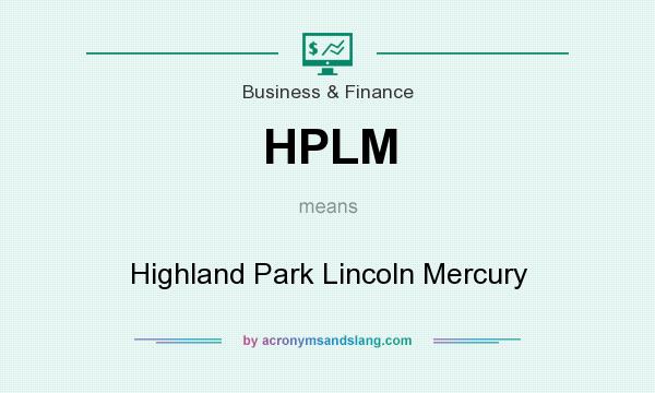 What does HPLM mean? It stands for Highland Park Lincoln Mercury