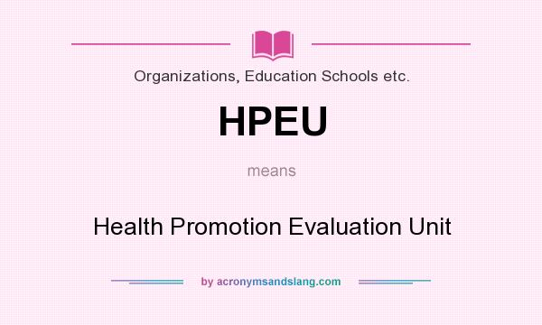 What does HPEU mean? It stands for Health Promotion Evaluation Unit