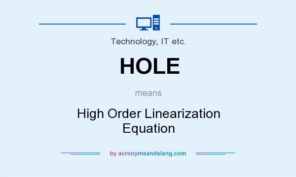 What does HOLE mean? It stands for High Order Linearization Equation
