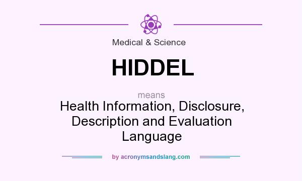 What does HIDDEL mean? It stands for Health Information, Disclosure, Description and Evaluation Language