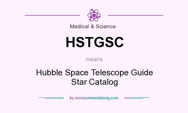 What does HSTGSC mean? It stands for Hubble Space Telescope Guide Star Catalog