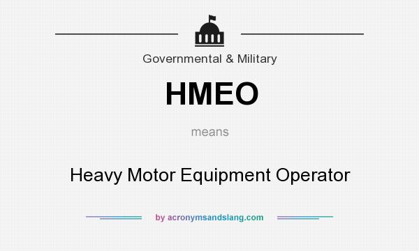 What does HMEO mean? It stands for Heavy Motor Equipment Operator