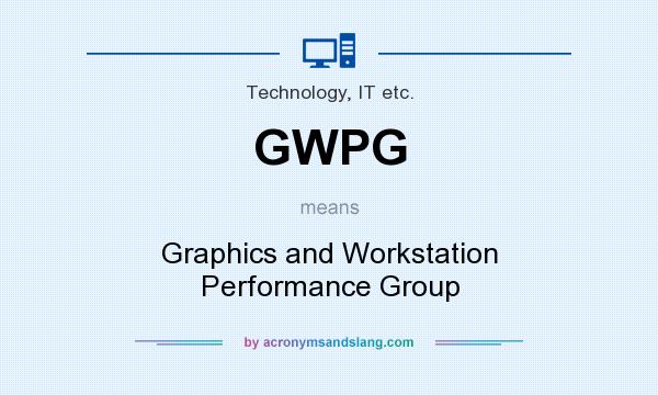 What does GWPG mean? It stands for Graphics and Workstation Performance Group