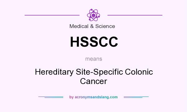 What does HSSCC mean? It stands for Hereditary Site-Specific Colonic Cancer