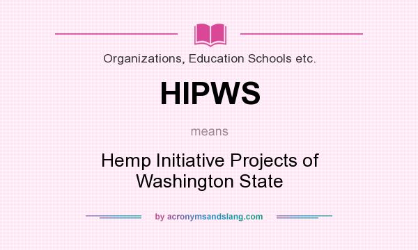What does HIPWS mean? It stands for Hemp Initiative Projects of Washington State