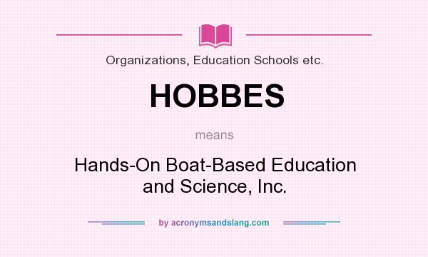 What does HOBBES mean? It stands for Hands-On Boat-Based Education and Science, Inc.