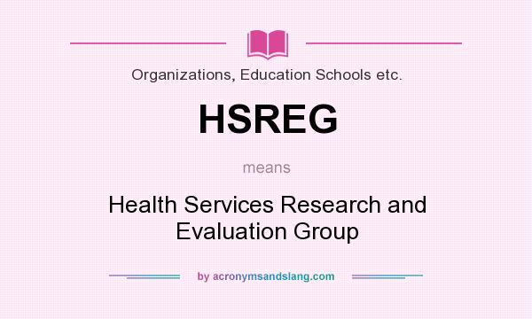 What does HSREG mean? It stands for Health Services Research and Evaluation Group