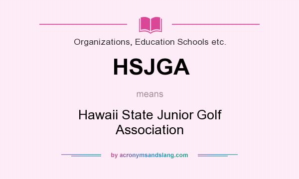 What does HSJGA mean? It stands for Hawaii State Junior Golf Association
