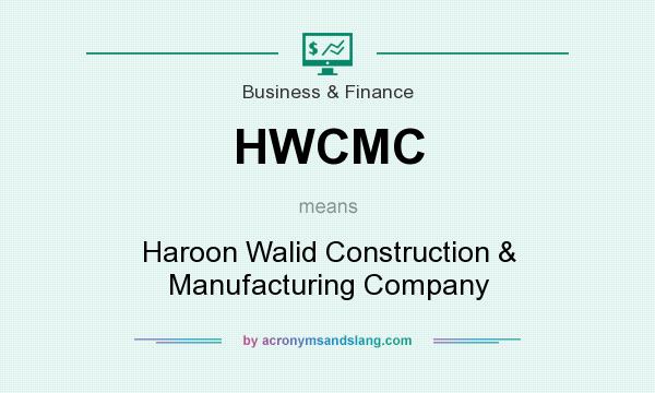 What does HWCMC mean? It stands for Haroon Walid Construction & Manufacturing Company