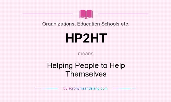 What does HP2HT mean? It stands for Helping People to Help Themselves