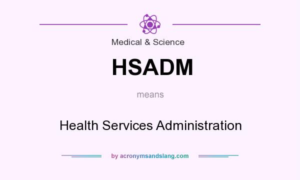 What does HSADM mean? It stands for Health Services Administration