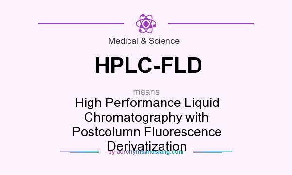 What does HPLC-FLD mean? It stands for High Performance Liquid Chromatography with Postcolumn Fluorescence Derivatization