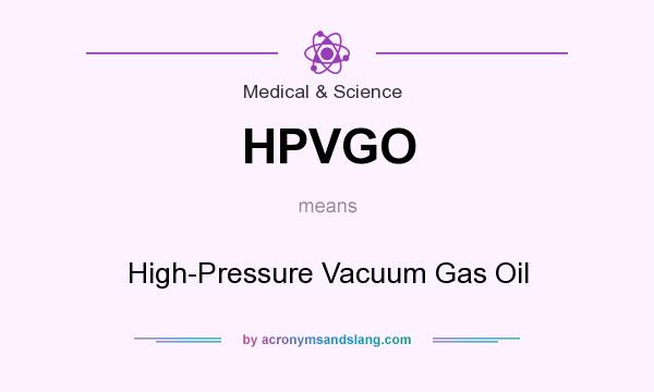 What does HPVGO mean? It stands for High-Pressure Vacuum Gas Oil