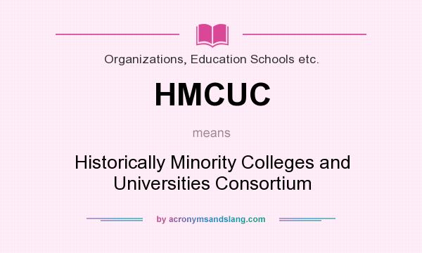 What does HMCUC mean? It stands for Historically Minority Colleges and Universities Consortium