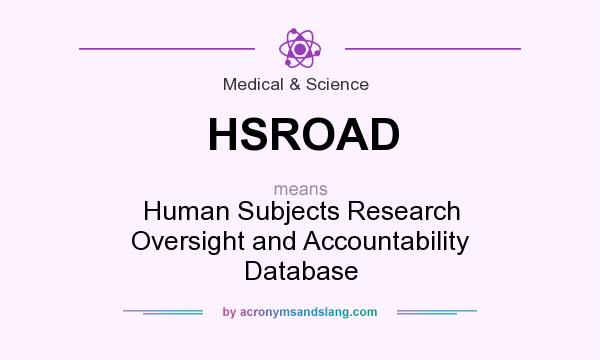 What does HSROAD mean? It stands for Human Subjects Research Oversight and Accountability Database