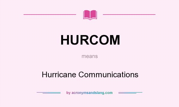 What does HURCOM mean? It stands for Hurricane Communications