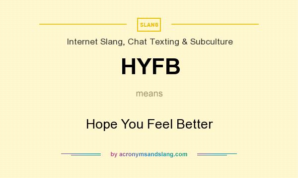 What does HYFB mean? It stands for Hope You Feel Better