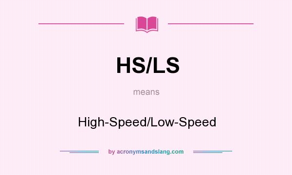 What does HS/LS mean? It stands for High-Speed/Low-Speed
