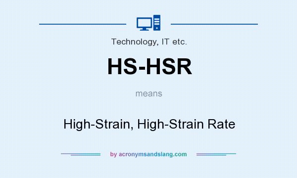 What does HS-HSR mean? It stands for High-Strain, High-Strain Rate