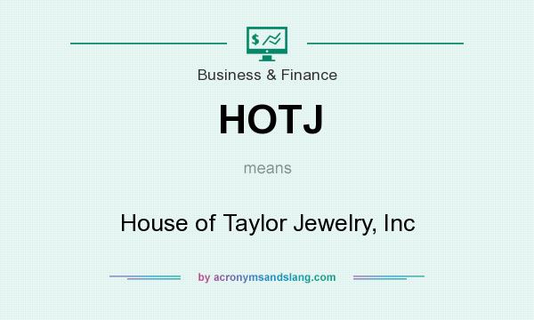 What does HOTJ mean? It stands for House of Taylor Jewelry, Inc