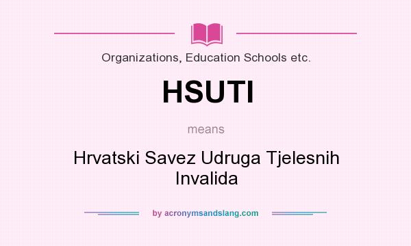 What does HSUTI mean? It stands for Hrvatski Savez Udruga Tjelesnih Invalida