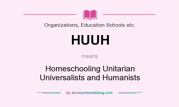 What does HUUH mean? It stands for Homeschooling Unitarian Universalists and Humanists