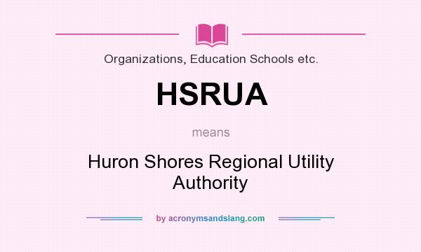 What does HSRUA mean? It stands for Huron Shores Regional Utility Authority