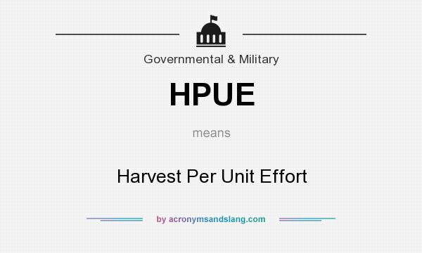 What does HPUE mean? It stands for Harvest Per Unit Effort