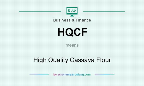 What does HQCF mean? It stands for High Quality Cassava Flour
