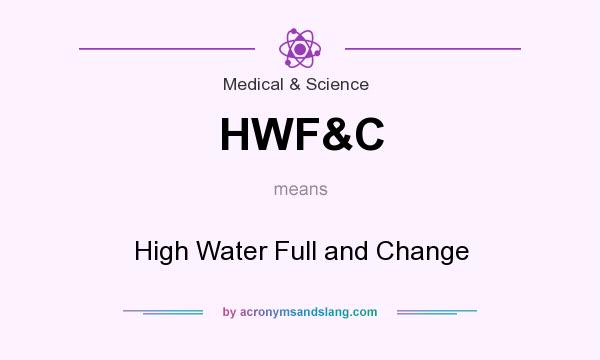What does HWF&C mean? It stands for High Water Full and Change