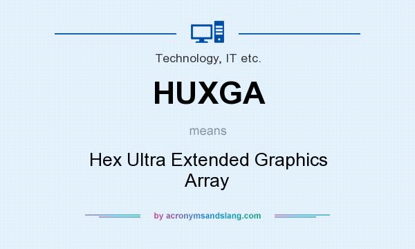 What does HUXGA mean? It stands for Hex Ultra Extended Graphics Array