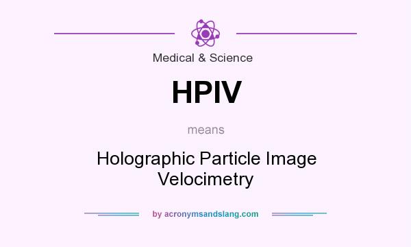 What does HPIV mean? It stands for Holographic Particle Image Velocimetry