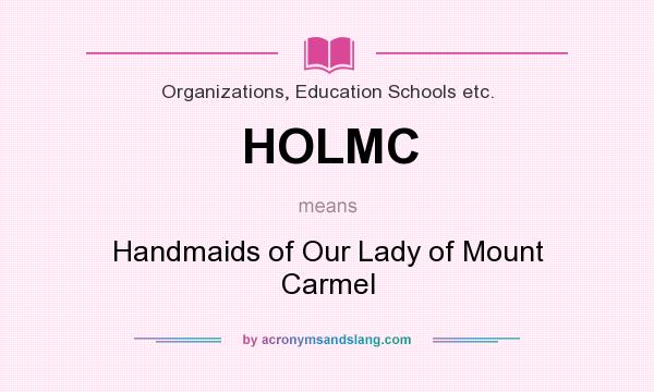 What does HOLMC mean? It stands for Handmaids of Our Lady of Mount Carmel