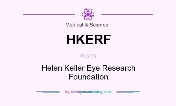 What does HKERF mean? It stands for Helen Keller Eye Research Foundation