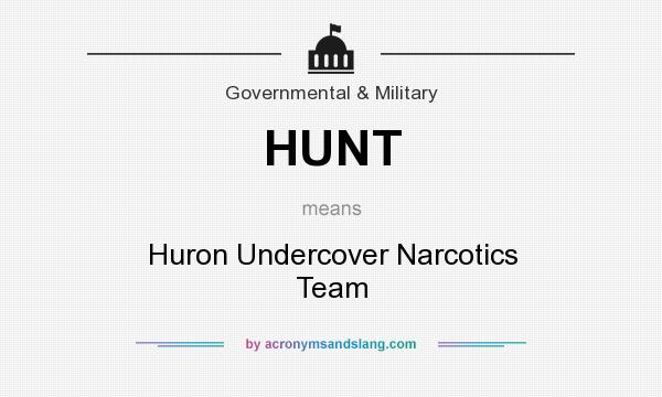 What does HUNT mean? It stands for Huron Undercover Narcotics Team