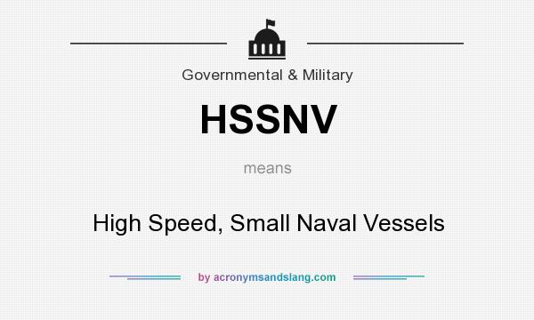 What does HSSNV mean? It stands for High Speed, Small Naval Vessels