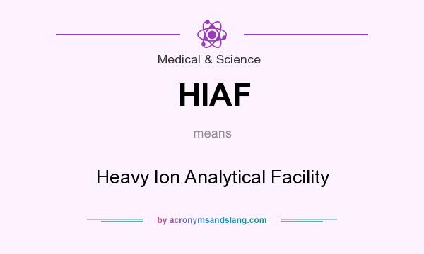 What does HIAF mean? It stands for Heavy Ion Analytical Facility