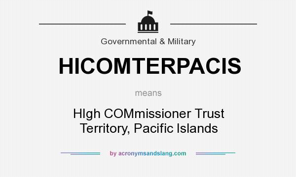 What does HICOMTERPACIS mean? It stands for HIgh COMmissioner Trust Territory, Pacific Islands