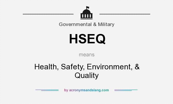 What does HSEQ mean? It stands for Health, Safety, Environment, & Quality