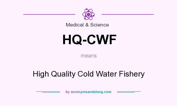 What does HQ-CWF mean? It stands for High Quality Cold Water Fishery