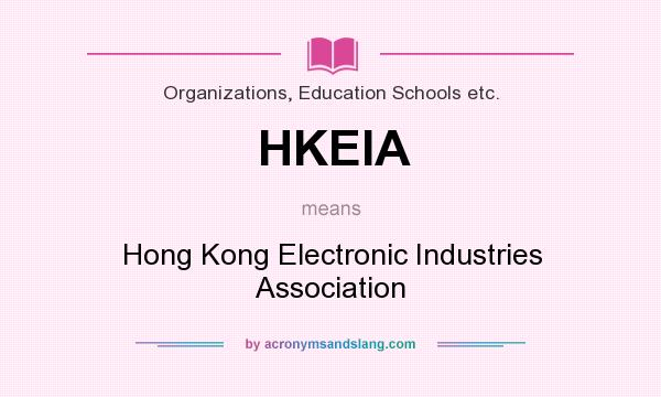 What does HKEIA mean? It stands for Hong Kong Electronic Industries Association