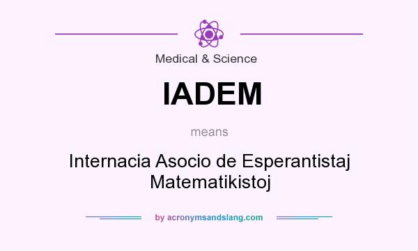 What does IADEM mean? It stands for Internacia Asocio de Esperantistaj Matematikistoj